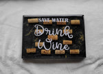 "Drink Wine Save Water" - Charcuterie board